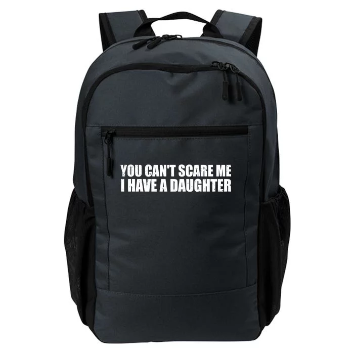 You Can't Scare Me I Have A Daughter Daily Commute Backpack