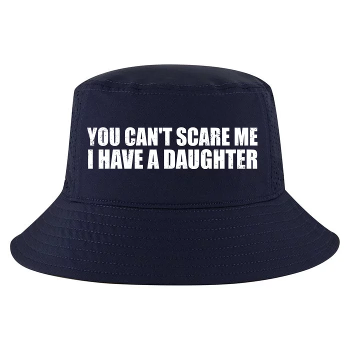 You Can't Scare Me I Have A Daughter Cool Comfort Performance Bucket Hat