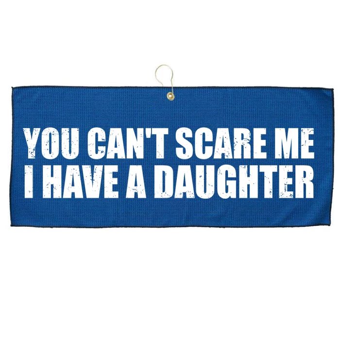 You Can't Scare Me I Have A Daughter Large Microfiber Waffle Golf Towel