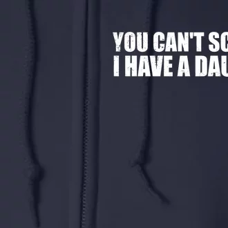 You Can't Scare Me I Have A Daughter Full Zip Hoodie