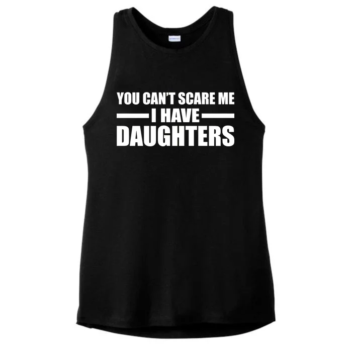 You Can't Scare Me I Have Daughters Ladies Tri-Blend Wicking Tank