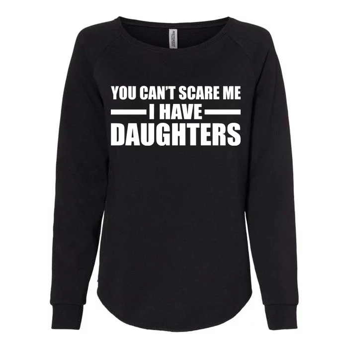 You Can't Scare Me I Have Daughters Womens California Wash Sweatshirt