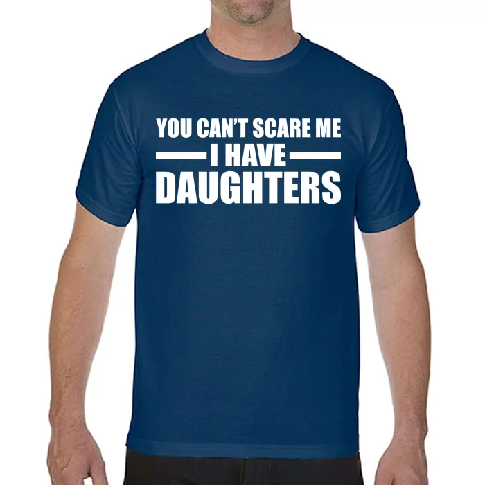 You Can't Scare Me I Have Daughters Comfort Colors T-Shirt