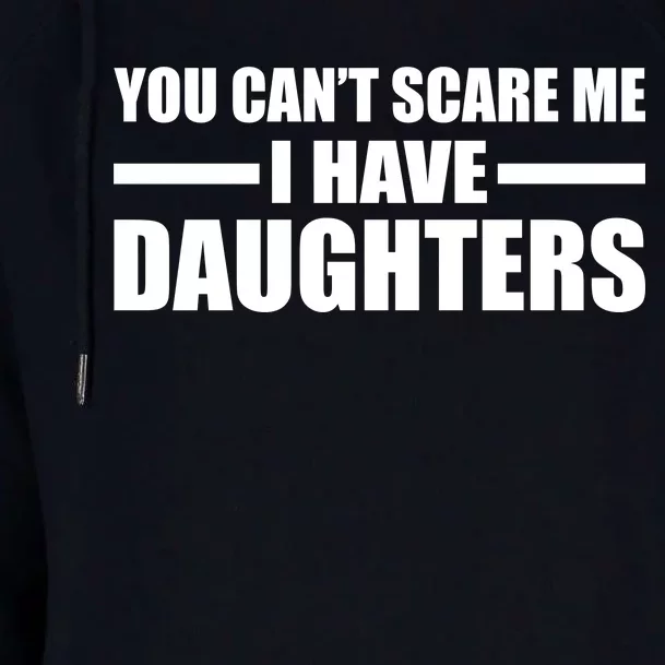 You Can't Scare Me I Have Daughters Womens Funnel Neck Pullover Hood