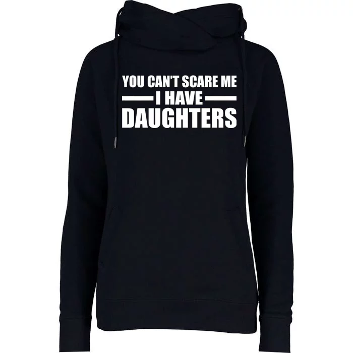 You Can't Scare Me I Have Daughters Womens Funnel Neck Pullover Hood