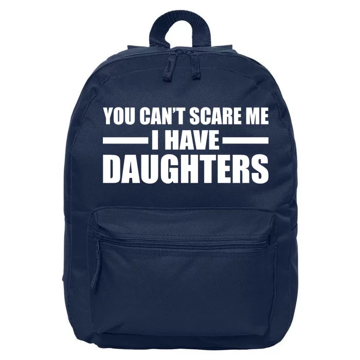 You Can't Scare Me I Have Daughters 16 in Basic Backpack