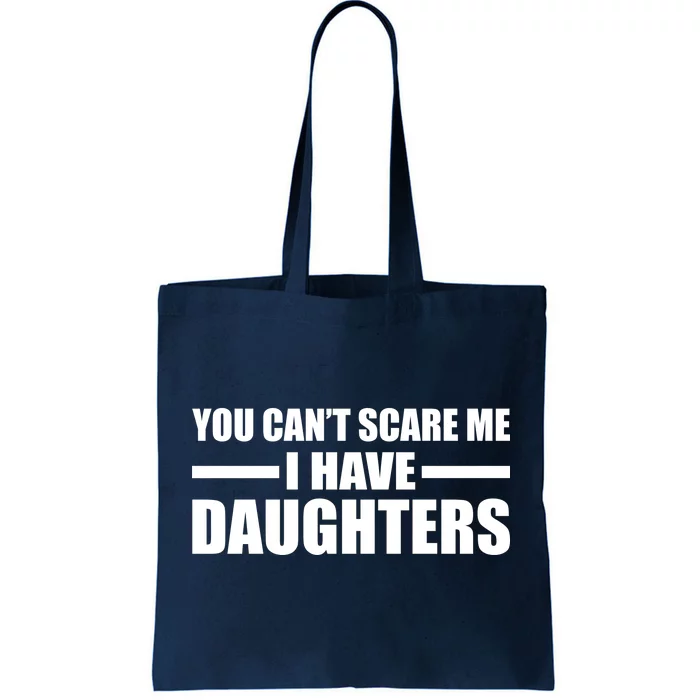 You Can't Scare Me I Have Daughters Tote Bag