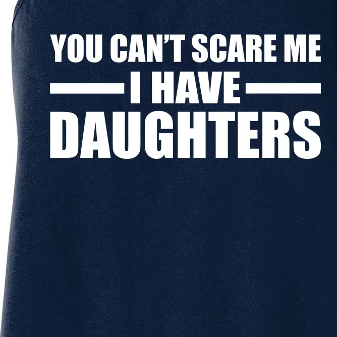 You Can't Scare Me I Have Daughters Women's Racerback Tank