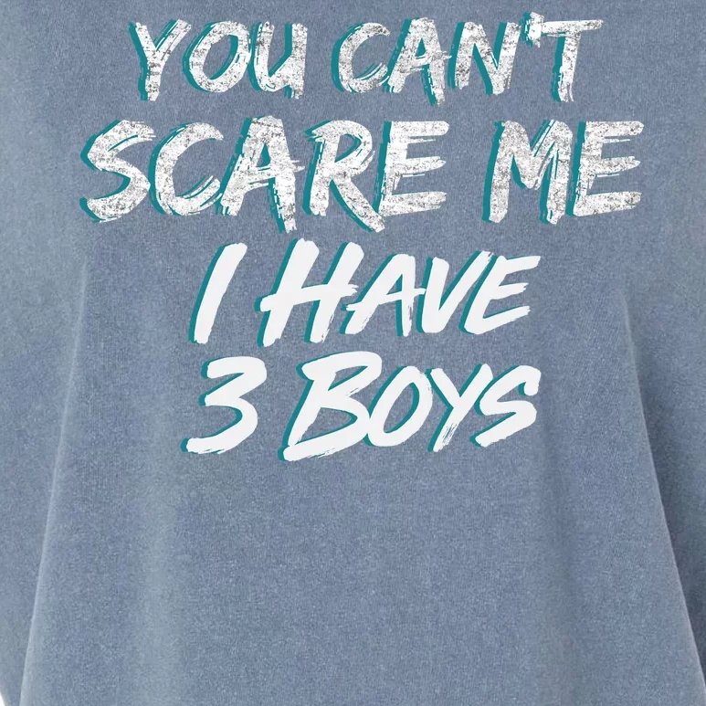 You Can't Scare Me I Have Three Boys Garment-Dyed Women's Muscle Tee