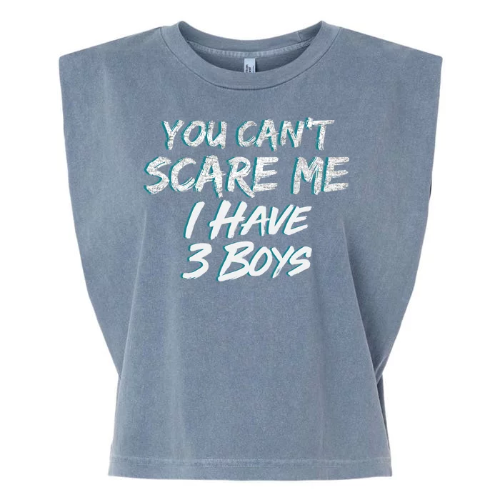 You Can't Scare Me I Have Three Boys Garment-Dyed Women's Muscle Tee