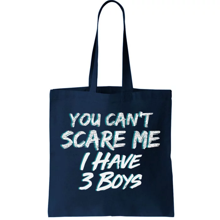 You Can't Scare Me I Have Three Boys Tote Bag