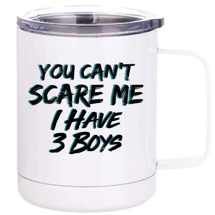 You Can't Scare Me I Have Three Boys Front & Back 12oz Stainless Steel Tumbler Cup