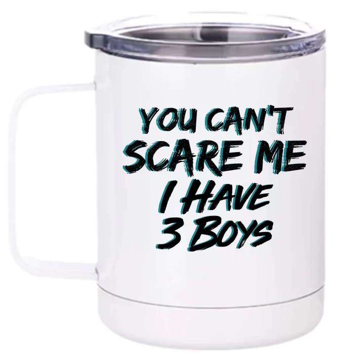 You Can't Scare Me I Have Three Boys Front & Back 12oz Stainless Steel Tumbler Cup