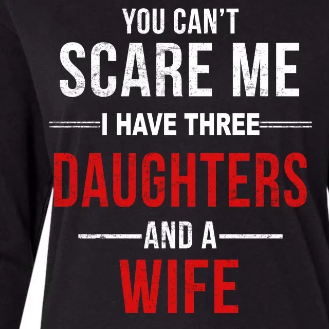 You Can't Scare Me I Have Three Daughters And A Wife Womens Cotton Relaxed Long Sleeve T-Shirt