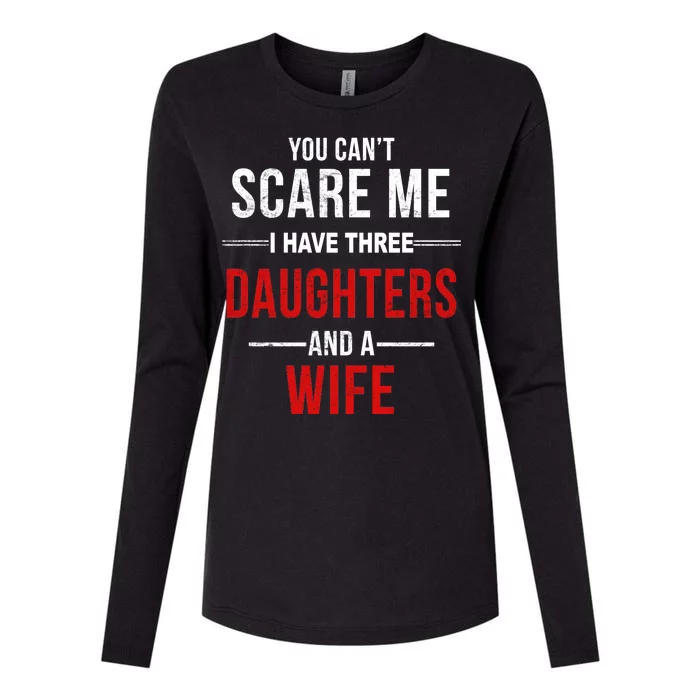 You Can't Scare Me I Have Three Daughters And A Wife Womens Cotton Relaxed Long Sleeve T-Shirt