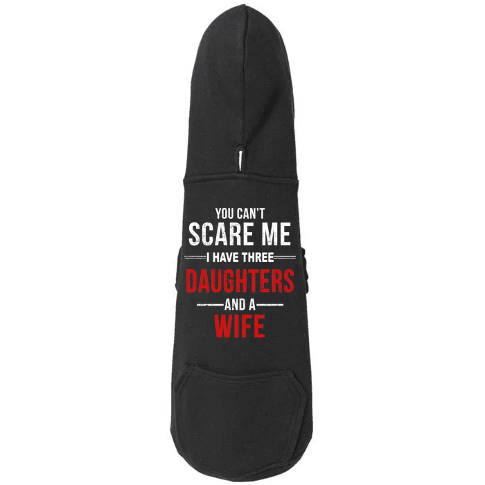 You Can't Scare Me I Have Three Daughters And A Wife Doggie 3-End Fleece Hoodie