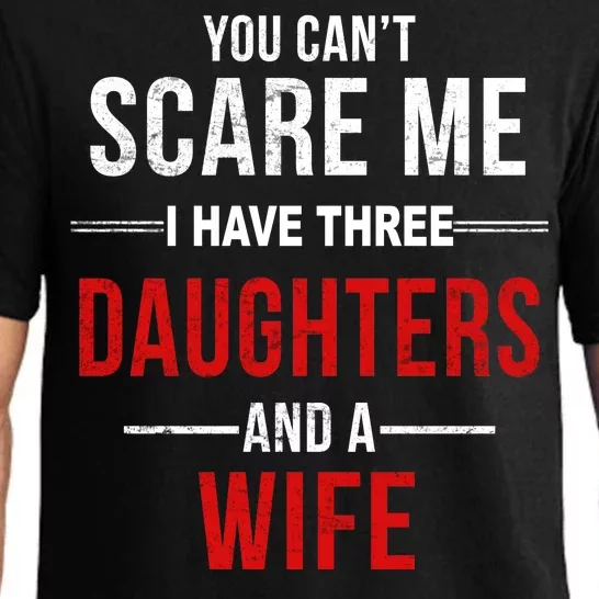 You Can't Scare Me I Have Three Daughters And A Wife Pajama Set