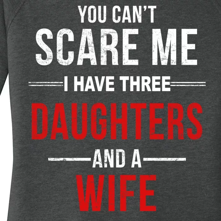 You Can't Scare Me I Have Three Daughters And A Wife Women's Perfect Tri Tunic Long Sleeve Shirt