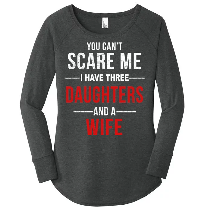 You Can't Scare Me I Have Three Daughters And A Wife Women's Perfect Tri Tunic Long Sleeve Shirt