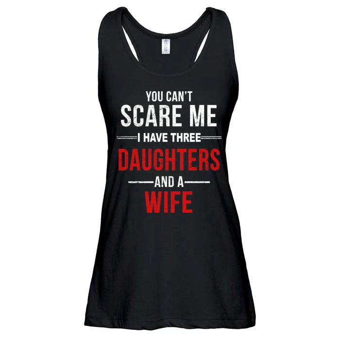 You Can't Scare Me I Have Three Daughters And A Wife Ladies Essential Flowy Tank