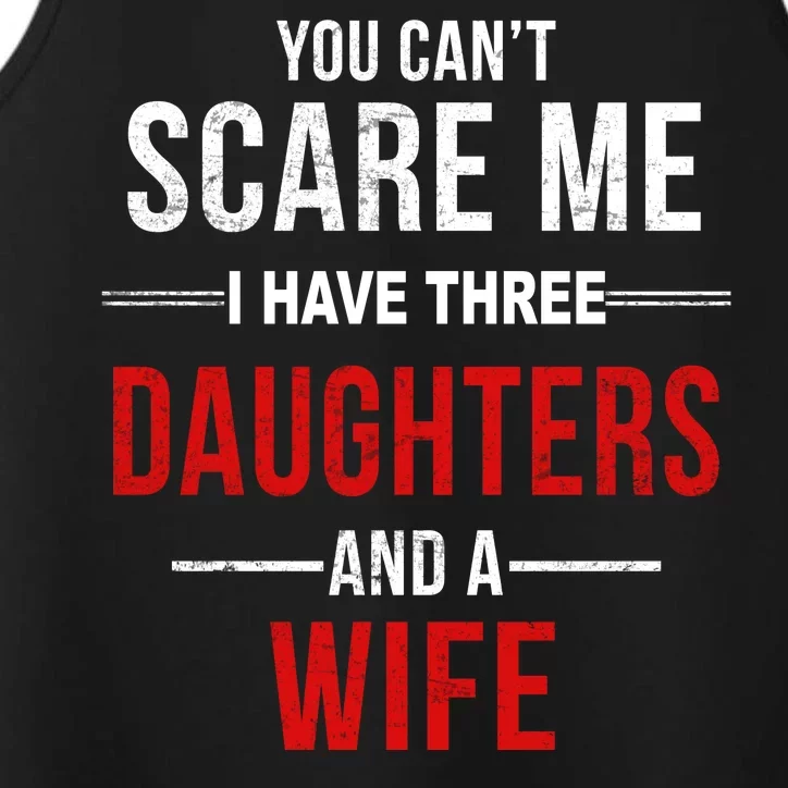 You Can't Scare Me I Have Three Daughters And A Wife Performance Tank