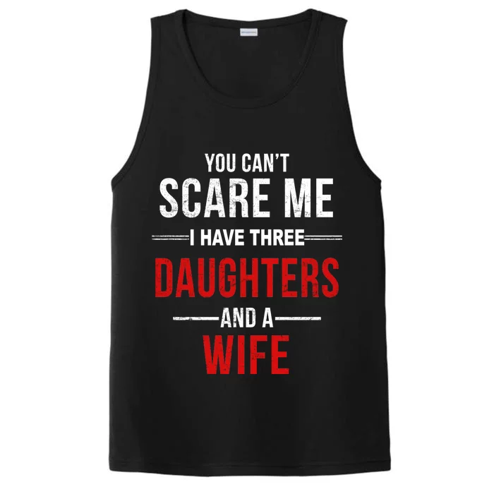 You Can't Scare Me I Have Three Daughters And A Wife Performance Tank