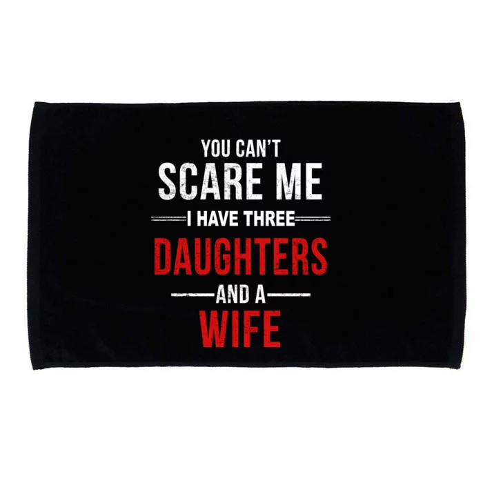 You Can't Scare Me I Have Three Daughters And A Wife Microfiber Hand Towel