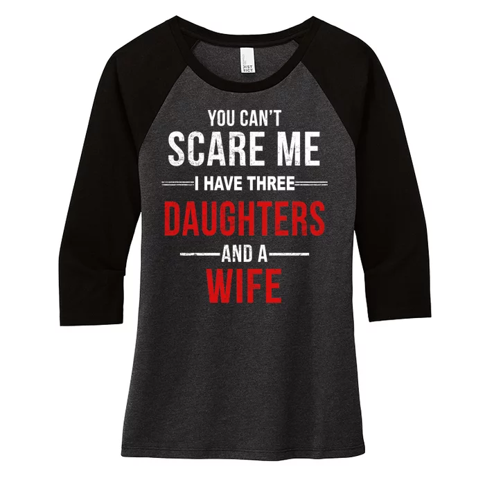 You Can't Scare Me I Have Three Daughters And A Wife Women's Tri-Blend 3/4-Sleeve Raglan Shirt