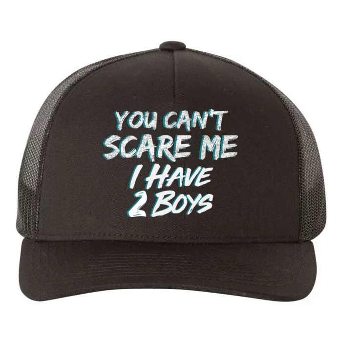 You Can't Scare Me I Have Two Boys Yupoong Adult 5-Panel Trucker Hat