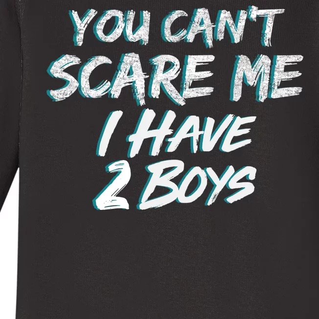 You Can't Scare Me I Have Two Boys Baby Long Sleeve Bodysuit