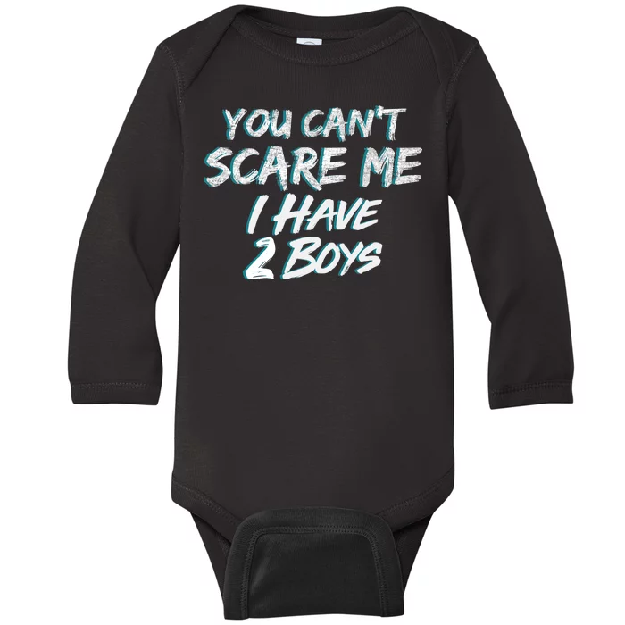 You Can't Scare Me I Have Two Boys Baby Long Sleeve Bodysuit