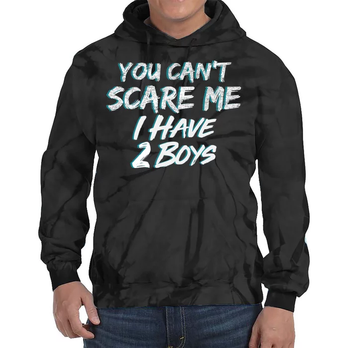 You Can't Scare Me I Have Two Boys Tie Dye Hoodie