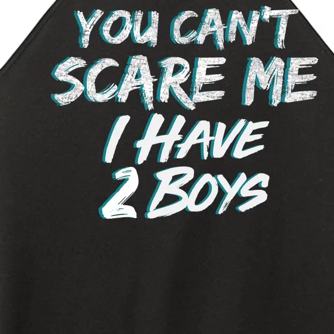 You Can't Scare Me I Have Two Boys Women’s Perfect Tri Rocker Tank