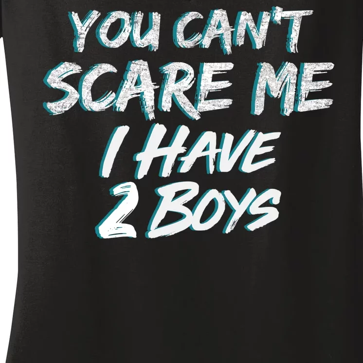 You Can't Scare Me I Have Two Boys Women's V-Neck T-Shirt