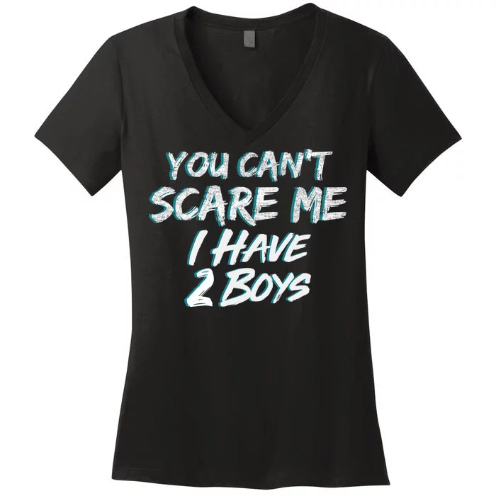 You Can't Scare Me I Have Two Boys Women's V-Neck T-Shirt