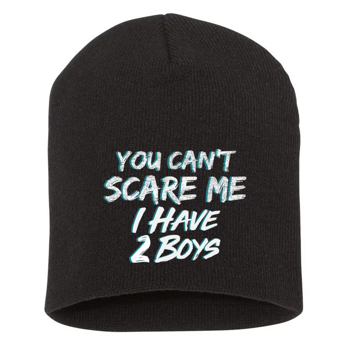 You Can't Scare Me I Have Two Boys Short Acrylic Beanie