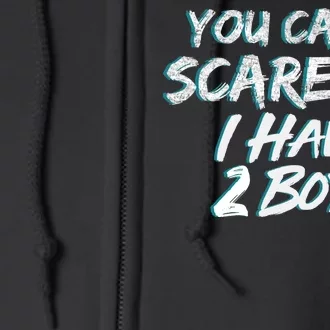 You Can't Scare Me I Have Two Boys Full Zip Hoodie