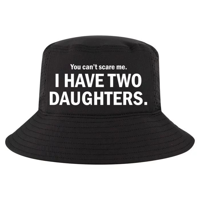 You Can't Scare Me I Have Two Daughters Cool Comfort Performance Bucket Hat