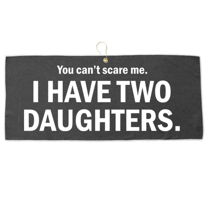 You Can't Scare Me I Have Two Daughters Large Microfiber Waffle Golf Towel