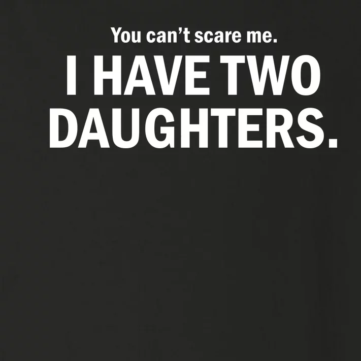 You Can't Scare Me I Have Two Daughters Toddler Long Sleeve Shirt