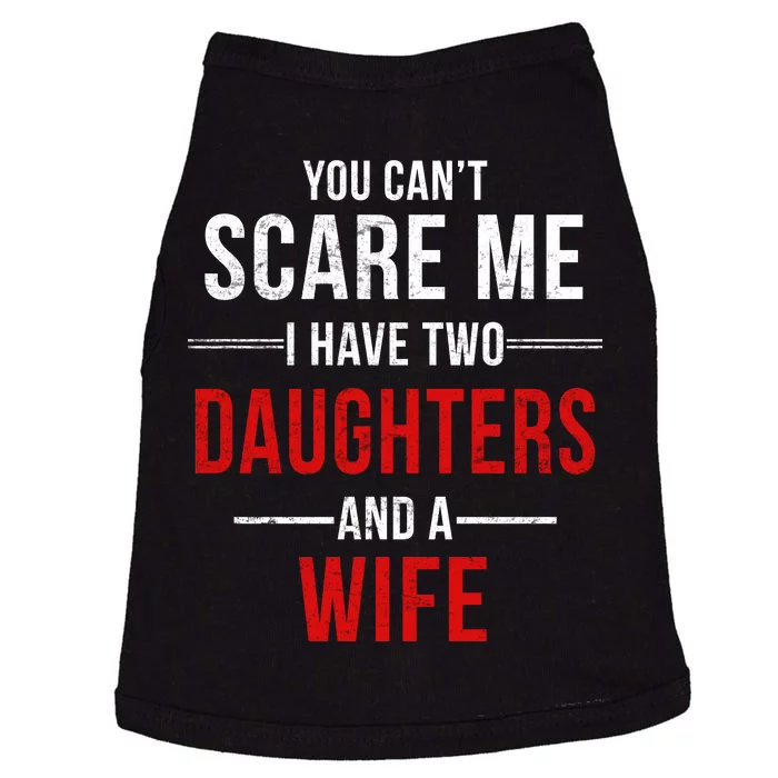 You Can't Scare Me I Have Two Daughters And A Wife Doggie Tank