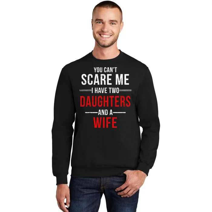 You Can't Scare Me I Have Two Daughters And A Wife Sweatshirt