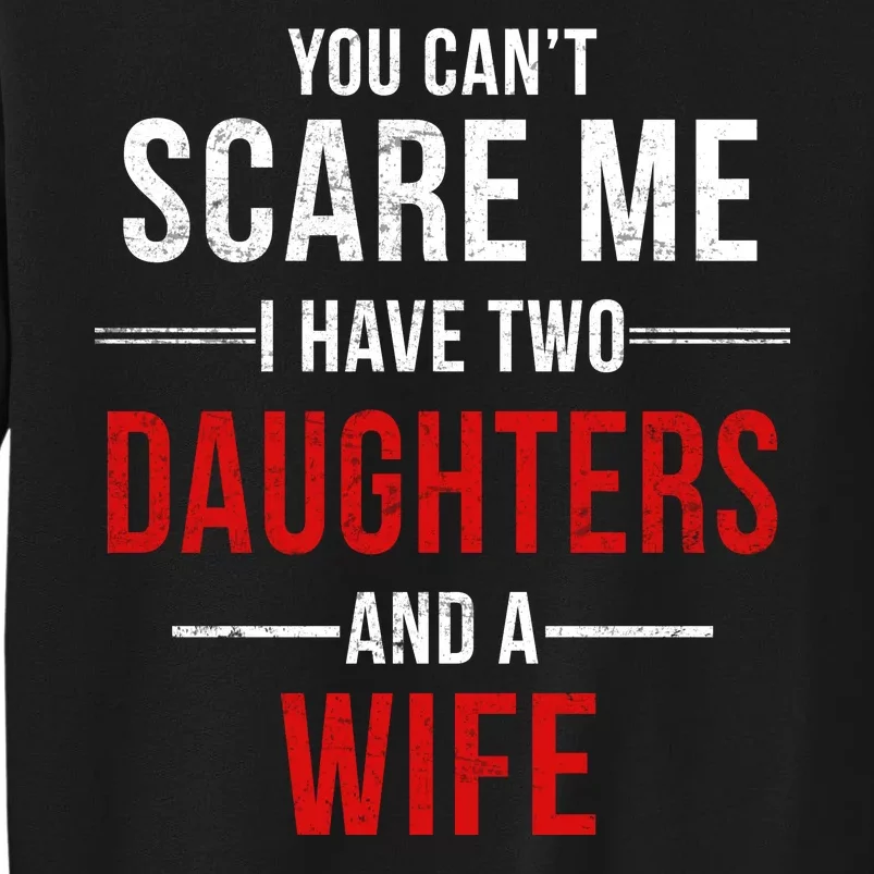 You Can't Scare Me I Have Two Daughters And A Wife Sweatshirt