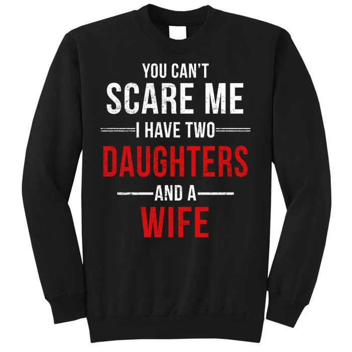 You Can't Scare Me I Have Two Daughters And A Wife Sweatshirt