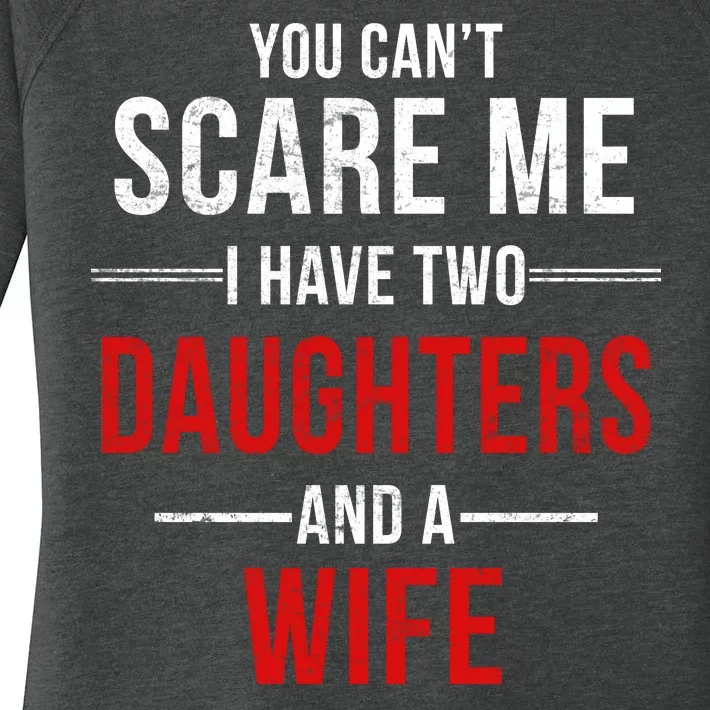 You Can't Scare Me I Have Two Daughters And A Wife Women's Perfect Tri Tunic Long Sleeve Shirt