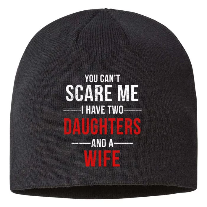 You Can't Scare Me I Have Two Daughters And A Wife 8 1/2in Sustainable Knit Beanie