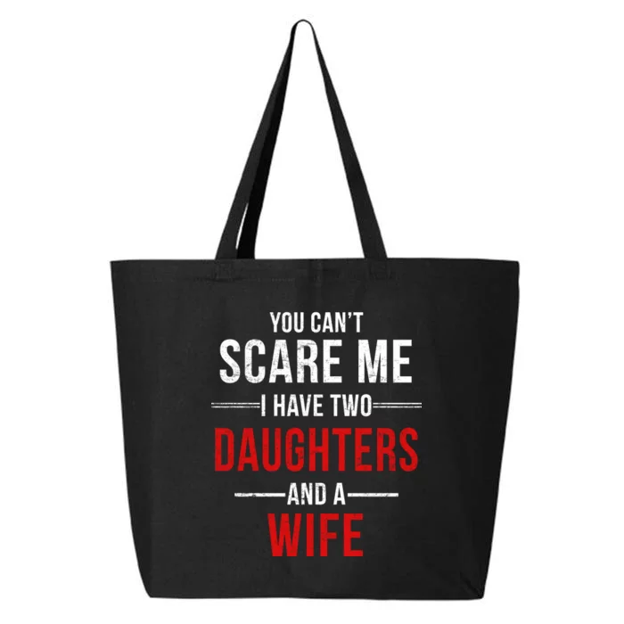 You Can't Scare Me I Have Two Daughters And A Wife 25L Jumbo Tote