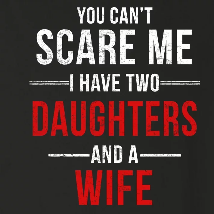 You Can't Scare Me I Have Two Daughters And A Wife Toddler Long Sleeve Shirt