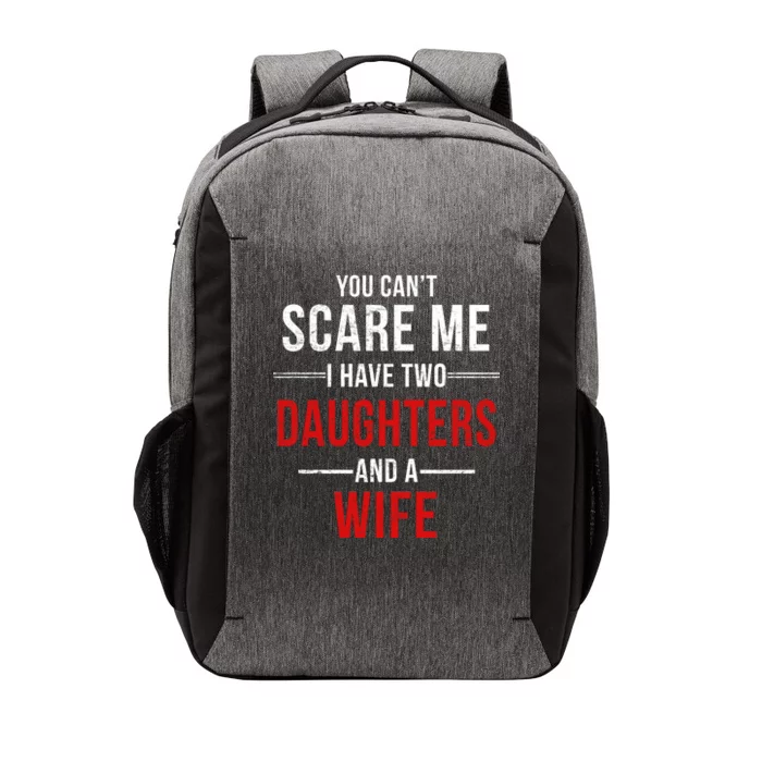 You Can't Scare Me I Have Two Daughters And A Wife Vector Backpack