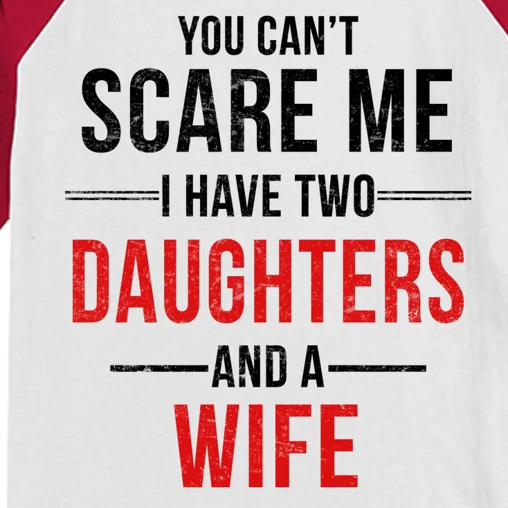 You Can't Scare Me I Have Two Daughters And A Wife Kids Colorblock Raglan Jersey